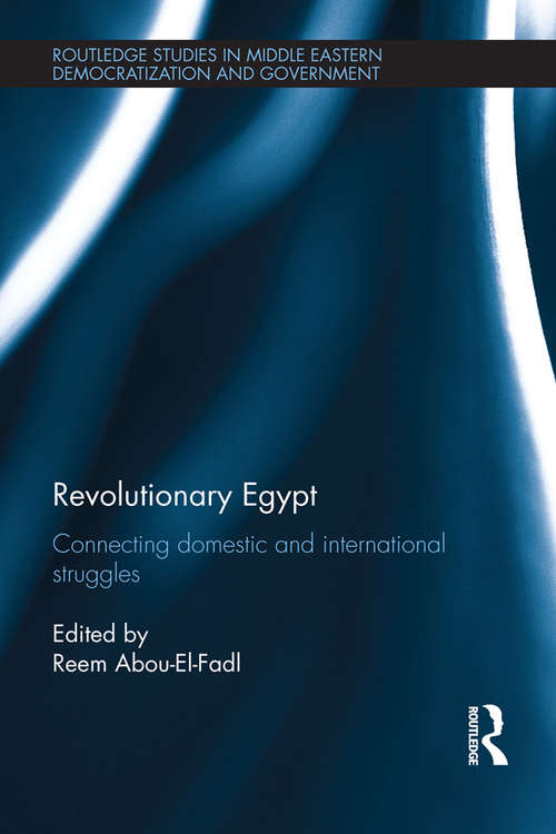 Book cover of Revolutionary Egypt: Connecting Domestic and International Struggles (Routledge Studies in Middle Eastern Democratization and Government)