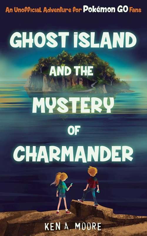 Book cover of Ghost Island and the Mystery of Charmander: An Unofficial Adventure for Pokémon GO Fans