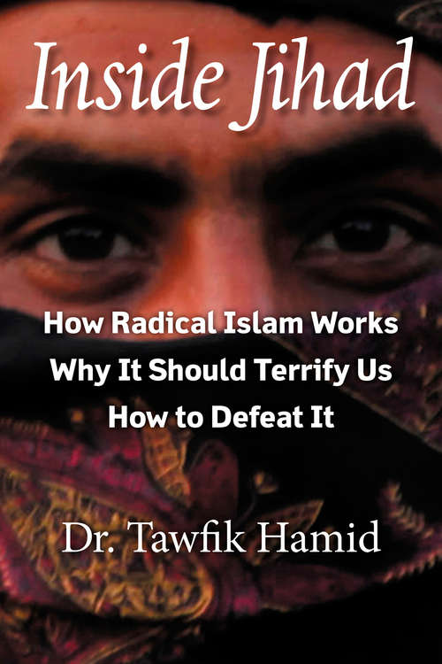 Book cover of Inside Jihad: How Radical Islam Works; Why It Should Terrify Us; How to Defeat It