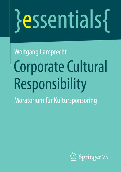 Book cover of Corporate Cultural Responsibility: Moratorium für Kultursponsoring (essentials)