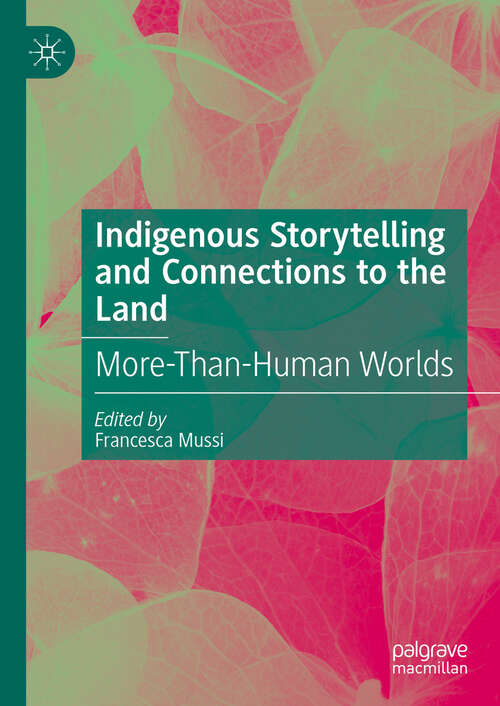 Book cover of Indigenous Storytelling and Connections to the Land: More-Than-Human Worlds (2024)