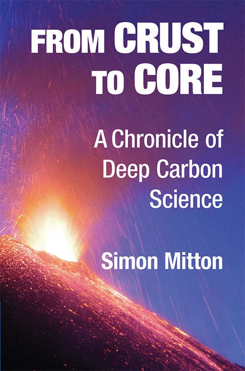 Book cover of From Crust to Core: A Chronicle of Deep Carbon Science