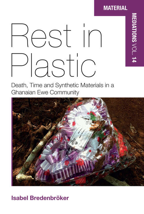 Book cover of Rest in Plastic: Death, Time and Synthetic Materials in a Ghanaian Ewe Community (Material Mediations: People and Things in a World of Movement #14)