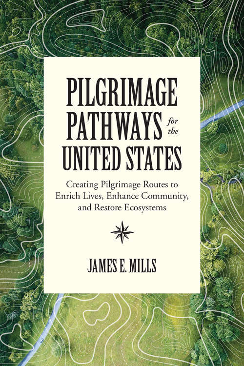 Book cover of Pilgrimage Pathways for the United States: Creating Pilgrimage Routes to Enrich Lives, Enhance Community, and Restore Ecosystems