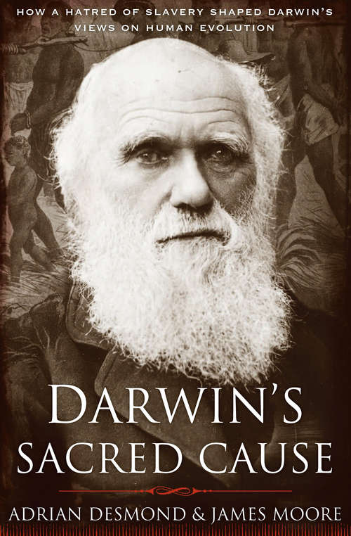 Book cover of Darwin's Sacred Cause: How a Hatred of Slavery Shaped Darwin's Views on Human Evolution