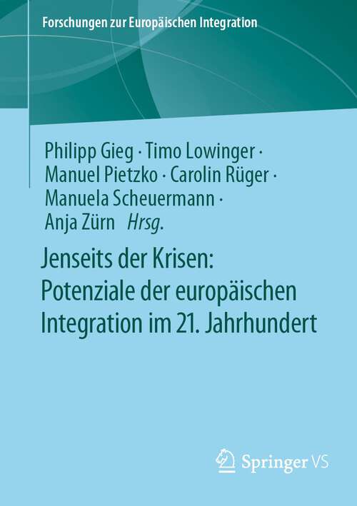 Book cover of Jenseits der Krisen: Potenziale der europäischen Integration im 21. Jahrhundert (1. Aufl. 2023) (Forschungen zur Europäischen Integration)