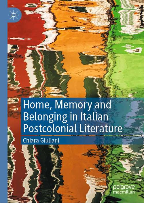 Book cover of Home, Memory and Belonging in Italian Postcolonial Literature (1st ed. 2021)