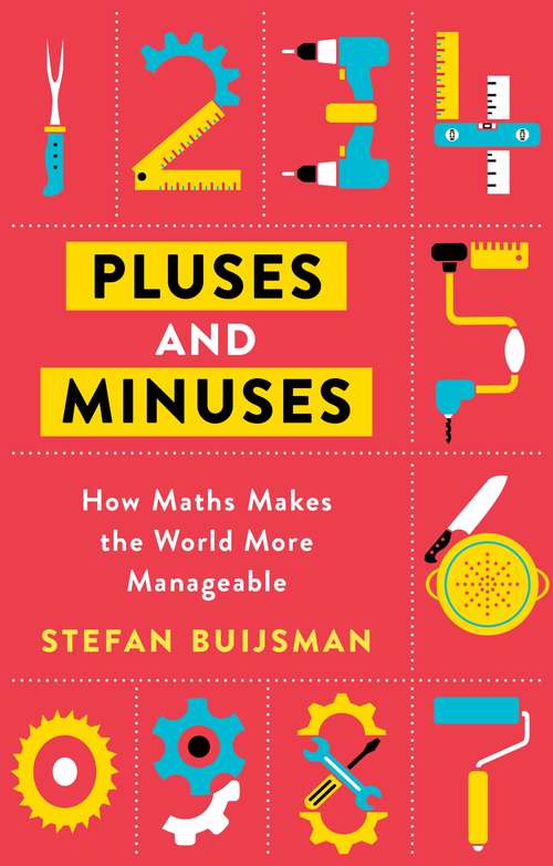 Book cover of Pluses and Minuses: How Maths Makes the World More Manageable