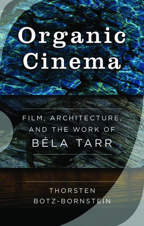 Book cover of Organic Cinema: Film, Architecture, and the Work of Béla Tarr