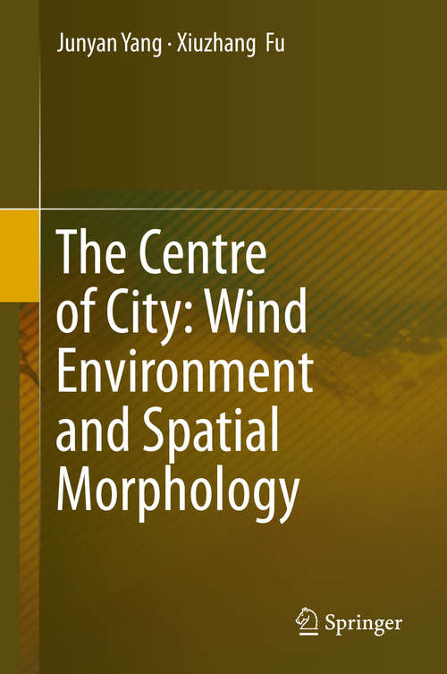 Book cover of The Centre of City: Wind Environment and Spatial Morphology (1st ed. 2020)