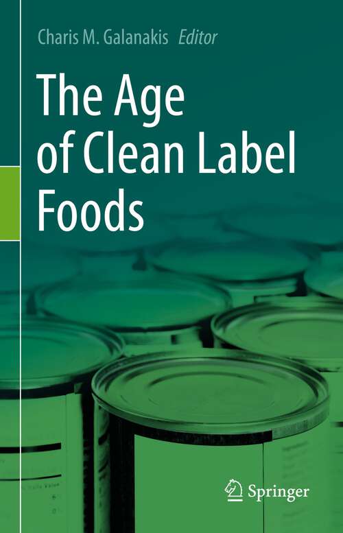 Book cover of The Age of Clean Label Foods (1st ed. 2022)