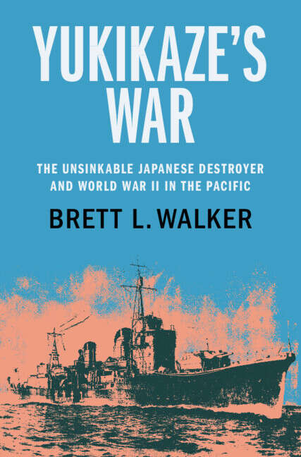 Book cover of Yukikaze's War: The Unsinkable Japanese Destroyer and World War II in the Pacific