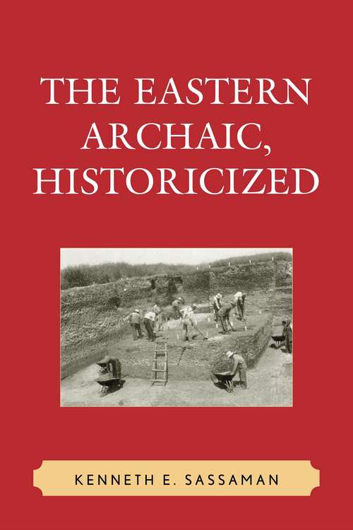 Book cover of The Eastern Archaic, Historicized (Issues In Eastern Woodlands Archaeology)