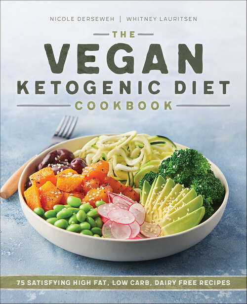 Book cover of The Vegan Ketogenic Diet Cookbook: 75 Satisfying High Fat, Low Carb, Dairy Free Recipes