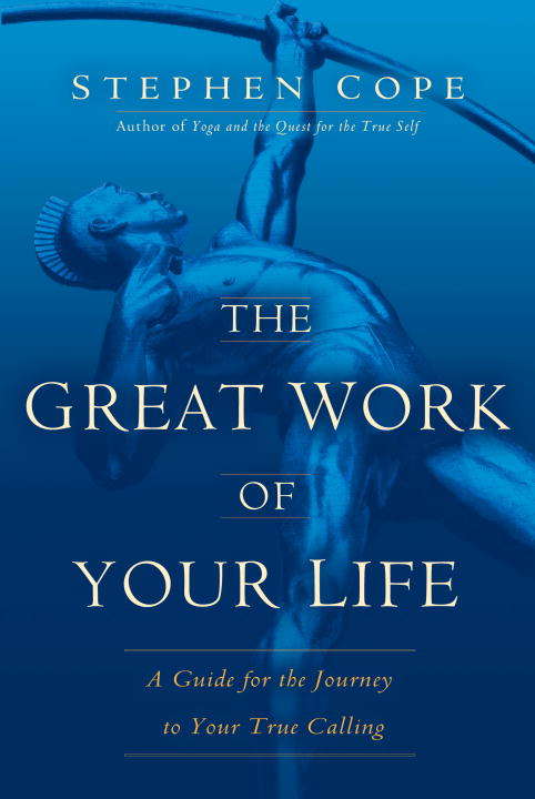 Book cover of The Great Work of Your Life: A Guide for the Journey to Your True Calling