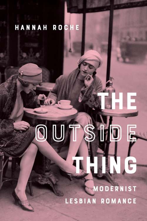 Book cover of The Outside Thing: Modernist Lesbian Romance (Gender and Culture Series)