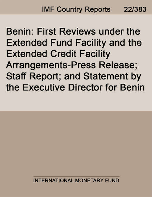 Book cover of Benin: First Reviews Under The Extended Fund Facility And The Extended Credit Facility Arrangements-press Release; Staff Report; And Statement By The Executive Director For Benin (Imf Staff Country Reports)