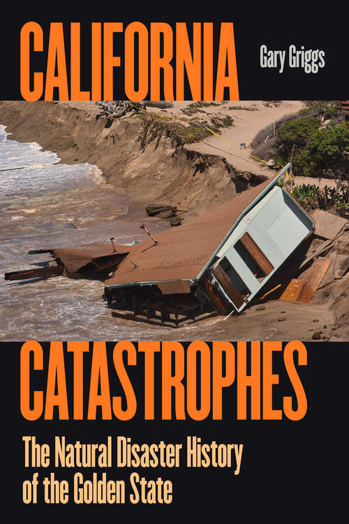 Book cover of California Catastrophes: The Natural Disaster History of the Golden State