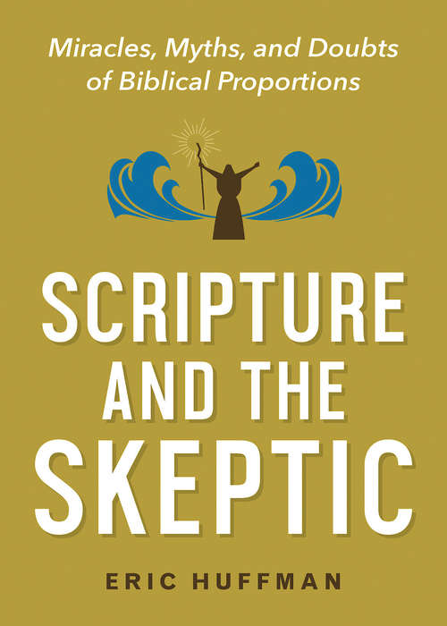 Book cover of Scripture and the Skeptic: Miracles, Myths, and Doubts of Biblical Proportions
