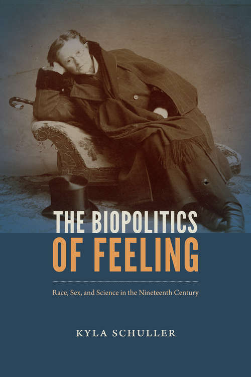 Book cover of The Biopolitics of Feeling: Race, Sex, and Science in the Nineteenth Century