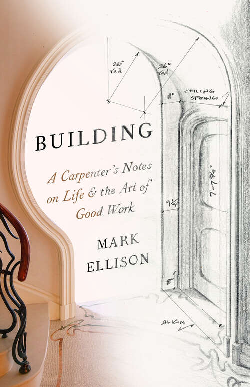 Book cover of Building: A Carpenter's Notes on Life & the Art of Good Work