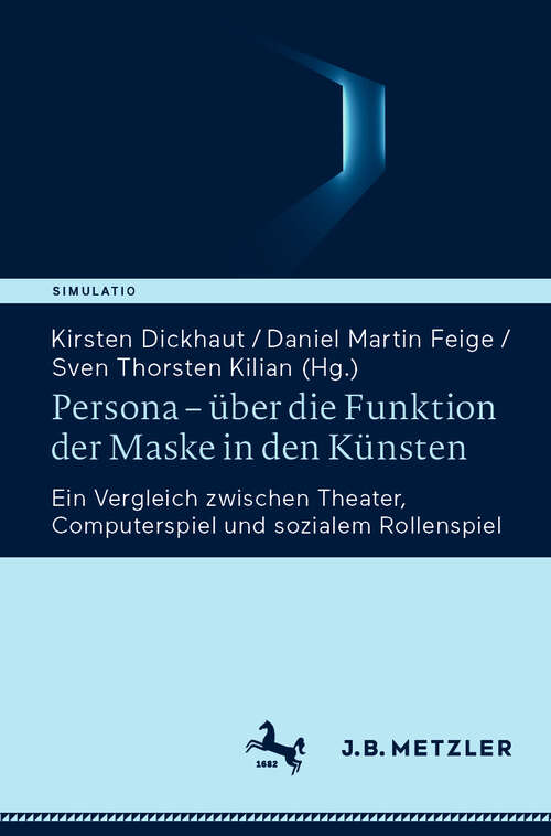 Book cover of Persona – über die Funktion der Maske in den Künsten: Ein Vergleich zwischen Theater, Computerspiel und sozialem Rollenspiel (Simulatio. Theatertechniken in Literatur, Medien und Wissenschaft)