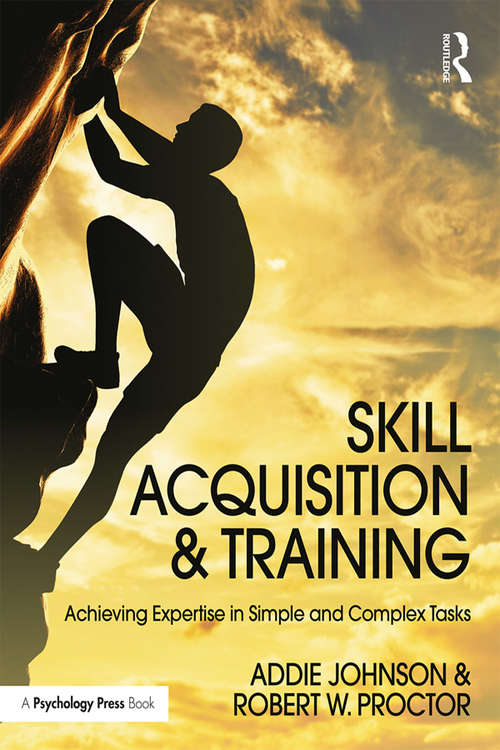 Book cover of Skill Acquisition and Training: Achieving Expertise in Simple and Complex Tasks