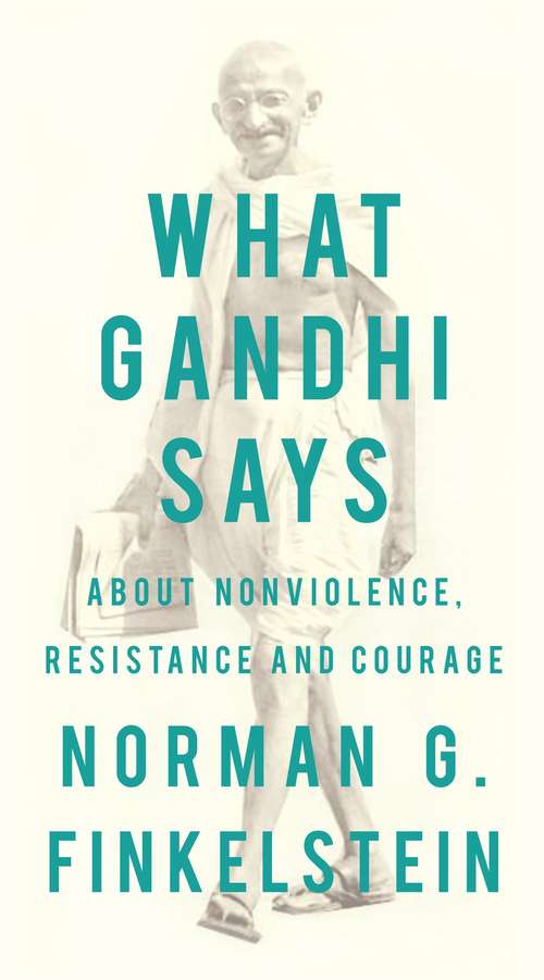 Book cover of What Gandhi Says about Nonviolence, Resistance and Courage