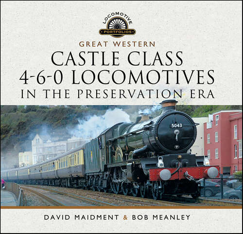 Book cover of Great Western Castle Class 4-6-0 Locomotives in the Preservation Era (Locomotive Portfolios)