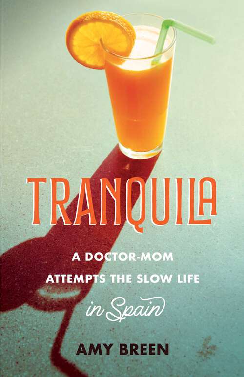 Book cover of Tranquila: A Doctor-Mom Attempts the Slow Life in Spain