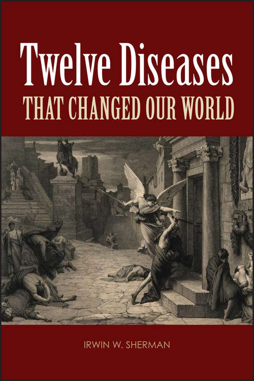 Book cover of Twelve Diseases that Changed Our World: Diseases That Changed Our World And The Lessons They Teach (ASM Books #60)