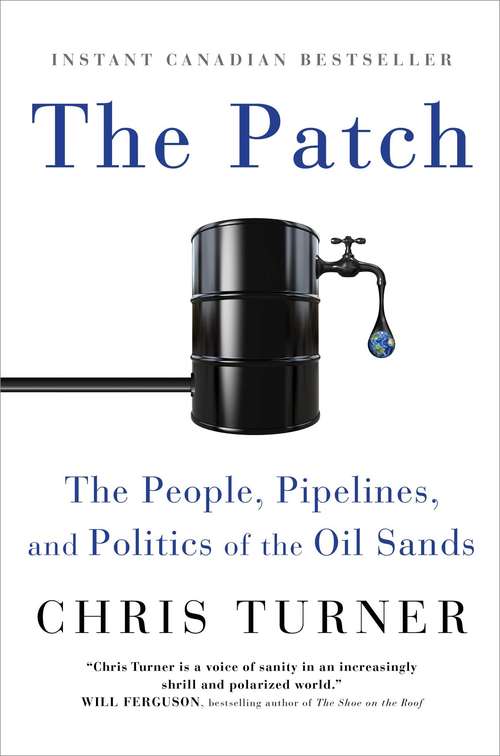 Book cover of The Patch: The People, Pipelines, and Politics of the Oil Sands