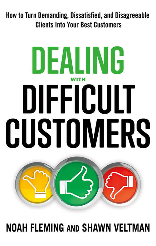 Book cover of Dealing with Difficult Customers: How to Turn Demanding, Dissatisfied, and Disagreeable Clients Into Your Best Customers