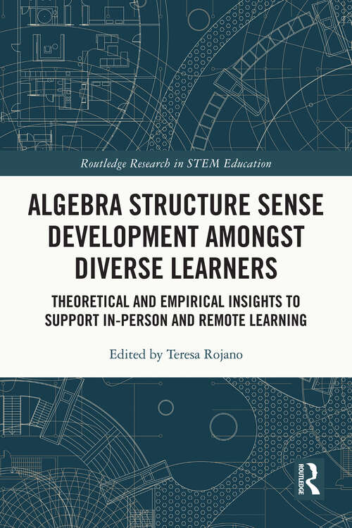 Book cover of Algebra Structure Sense Development amongst Diverse Learners: Theoretical and Empirical Insights to Support In-Person and Remote Learning (Routledge Research in STEM Education)