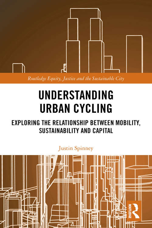 Book cover of Understanding Urban Cycling: Exploring the Relationship Between Mobility, Sustainability and Capital (Routledge Equity, Justice and the Sustainable City series)