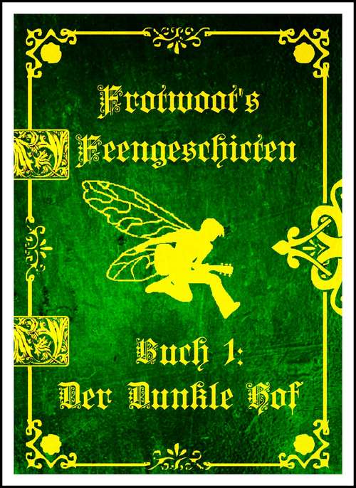 Book cover of Frotwoots Feengeschichten Buch 1: Der Dunkle Hof