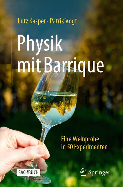 Book cover of Physik mit Barrique: Eine Weinprobe in 50 Experimenten (1. Aufl. 2022)