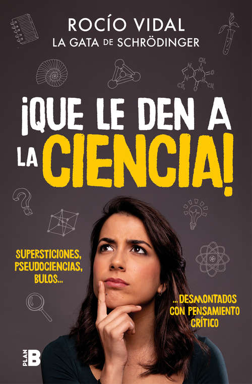 Book cover of ¡Que le den a la ciencia!: Supersticiones, pseudociencias, bulos... desmontados con pensamiento crítico