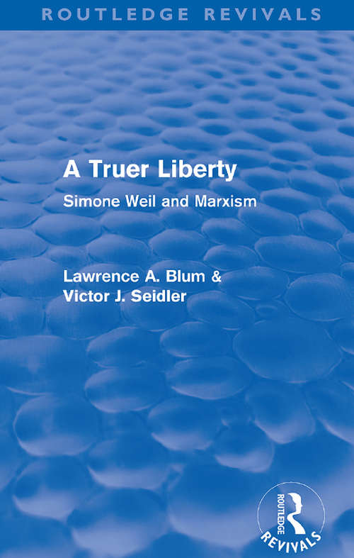 Book cover of A Truer Liberty: Simone Weil and Marxism (Routledge Revivals)