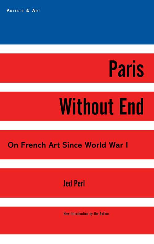 Book cover of Paris Without End: On French Art Since World War I (Proprietary) (Artists & Art)