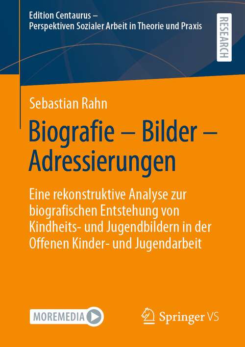 Book cover of Biografie – Bilder – Adressierungen: Eine rekonstruktive Analyse zur biografischen Entstehung von Kindheits- und Jugendbildern in der Offenen Kinder- und Jugendarbeit (1. Aufl. 2023) (Edition Centaurus - Perspektiven Sozialer Arbeit in Theorie und Praxis)