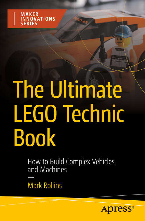 Book cover of The Ultimate LEGO Technic Book: How to Build Complex Vehicles and Machines (First Edition) (Maker Innovations Series)