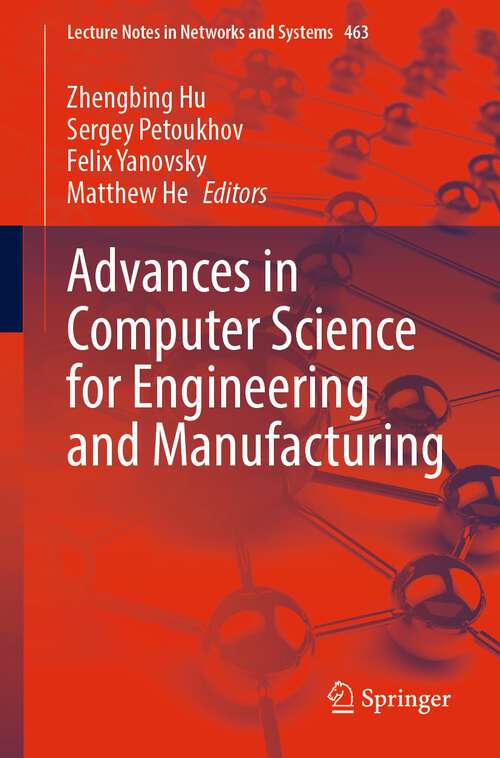 Book cover of Advances in Computer Science for Engineering and Manufacturing (1st ed. 2022) (Lecture Notes in Networks and Systems #463)