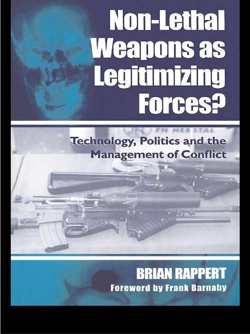 Book cover of Non-lethal Weapons as Legitimising Forces?: Technology, Politics and the Management of Conflict