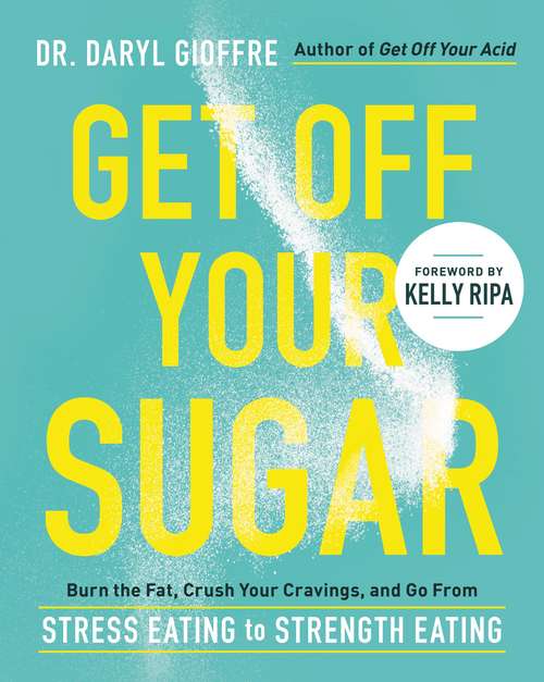 Book cover of Get Off Your Sugar: Burn the Fat, Crush Your Cravings, and Go From Stress Eating to Strength Eating