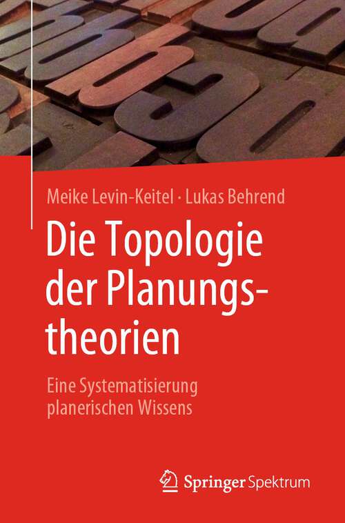 Book cover of Die Topologie der Planungstheorien: Eine Systematisierung planerischen Wissens (1. Aufl. 2022)