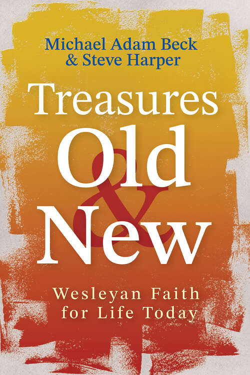 Book cover of Treasures Old and New: Wesleyan Faith for Life Today (Treasures Old and New - ePub)