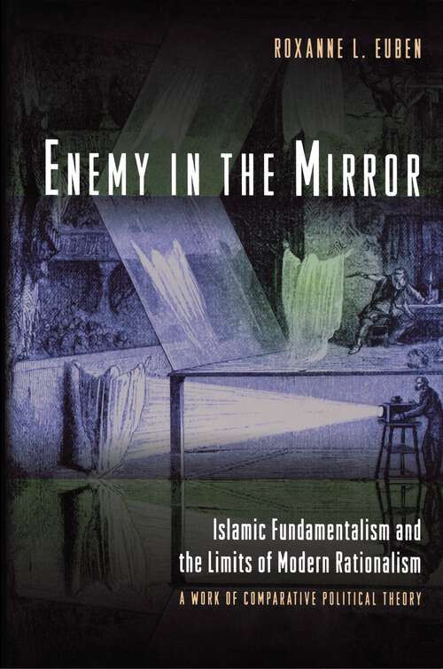 Book cover of Enemy in the Mirror: Islamic Fundamentalism and the Limits of Modern Rationalism: A Work of Comparative Political Theory