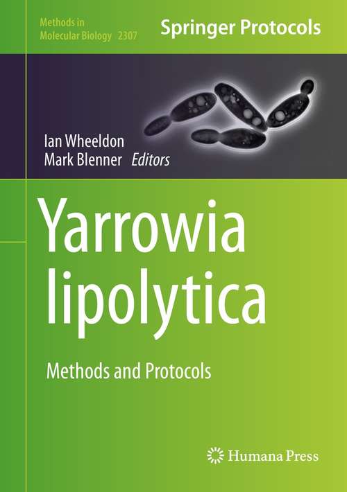 Book cover of Yarrowia lipolytica: Methods and Protocols (1st ed. 2021) (Methods in Molecular Biology #2307)