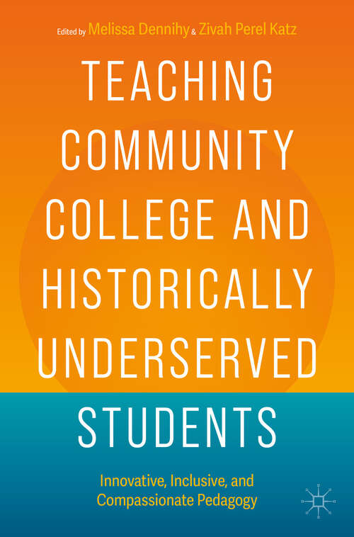 Book cover of Teaching Community College and Historically Underserved Students: Innovative, Inclusive, and Compassionate Pedagogy